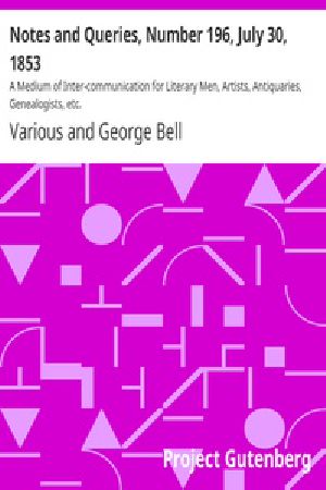 [Gutenberg 28478] • Notes and Queries, Number 196, July 30, 1853 / A Medium of Inter-communication for Literary Men, Artists, Antiquaries, Genealogists, etc.